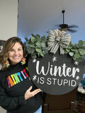 Winter is Stupid Wood Sign